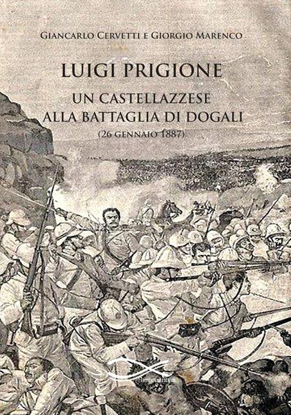 Luigi Prigione. Un castellazzese alla battaglia di Dogali - Giancarlo Cervetti,Giorgio Marenco - copertina