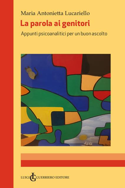 La parola ai genitori. Appunti psicoanalitici per un buon ascolto - Maria Antonietta Lucariello - copertina