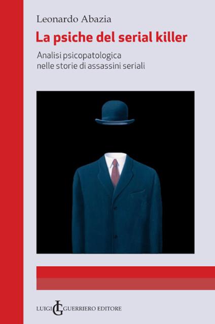 La psiche del serial killer. Analisi Psicopatologica nelle storie di assassini seriali - Leonardo Abazia - copertina