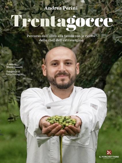 Trentagocce. Percorso dall'olivo alla tavola con le ricette dello chef dell'extravergine - Andrea Perini - copertina