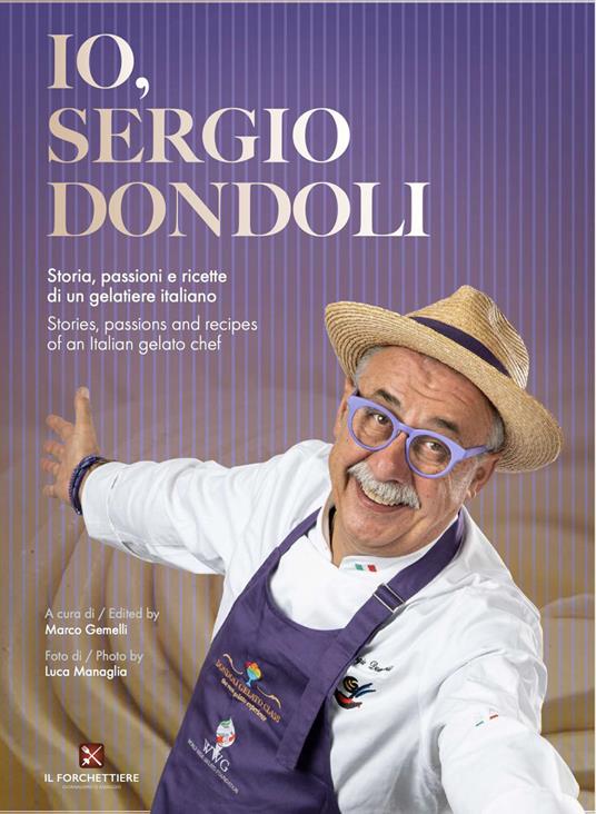 Io, Sergio Dondoli. Storie, passioni e ricette di un gelatiere italiano. Ediz. italiano e inglese - Sergio Dondoli - copertina