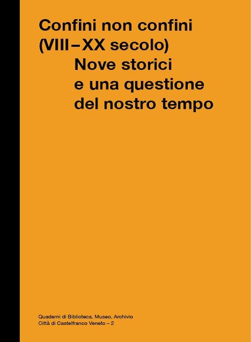 Confini non Confini (VIII - XX secolo). Nove storici e una questione del nostro tempo - copertina