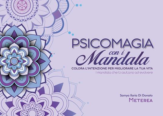 Psicomagia con i Mandala. Colora l'intenzione per migliorare la tua vita - Samya Ilaria Di Donato - copertina