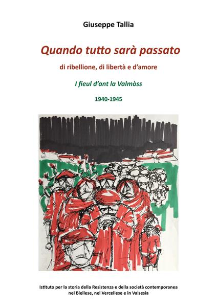 Quando tutto sarà passato. Di ribellione, di libertà e d'amore. I fieul d'ant la Valmòss. 1940-1945 - Giuseppe Tallia - copertina