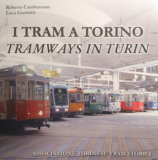 I tram a Torino-Tramways in Turin. Ediz. illustrata - Roberto Cambursano,Luca Giannitti - copertina