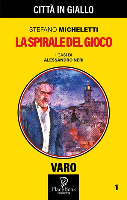 La spirale del gioco. I casi di Alessandro Neri. Vol. 1 - Stefano Micheletti - copertina