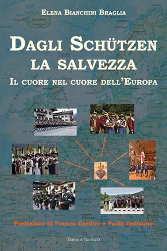 Dagli Schutzen la salvezza. Il cuore nel cuore dell'Europa - Elena Bianchini Braglia - copertina