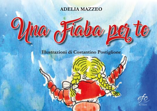 Una fiaba per te. Ediz. illustrata - Adelia Mazzeo - copertina