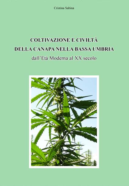 Coltivazione e civiltà della canapa nella bassa Umbria dall’Età Moderna al XX secolo - Cristina Sabina - copertina