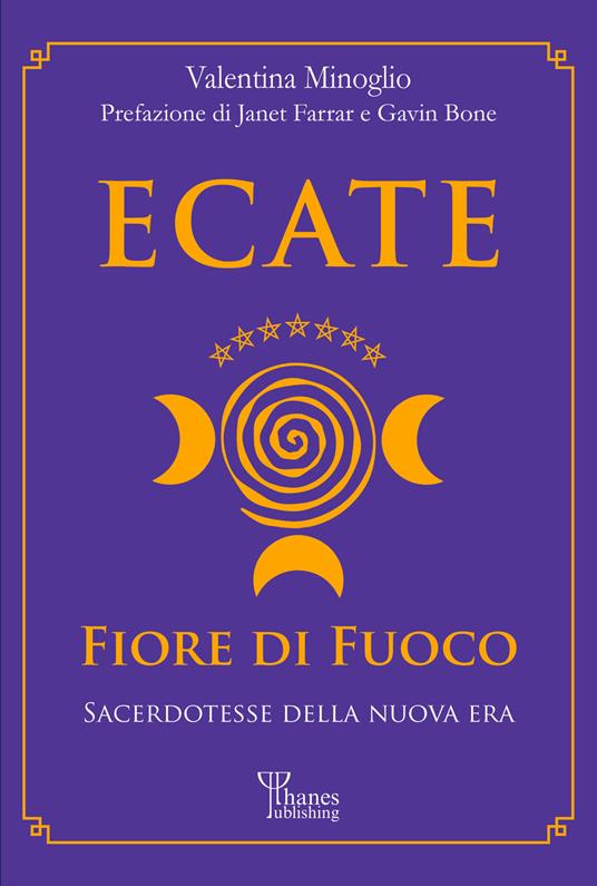 Ecate. Fiore di fuoco. Sacerdotesse della Nuova Era - Valentina Minoglio - copertina