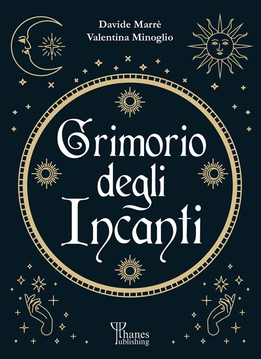 Il grimorio degli incanti. I fondamenti dell'arte - Davide Marrè,Valentina Minoglio - copertina