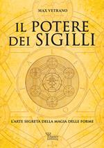 Il potere dei sigilli. L’arte segreta della magia delle forme. Ediz. integrale