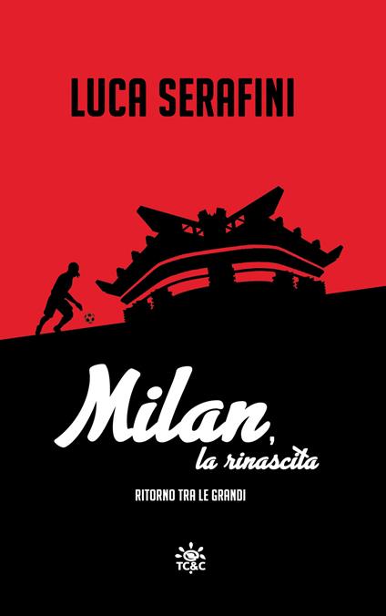 Milan, la rinascita. Ritorno tra le grandi - Luca Serafini - copertina