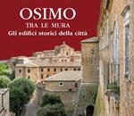 Osimo tra le mura. Gli edifici storici della città. Nuova ediz.