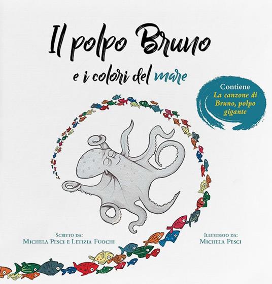 Il polpo Bruno e i colori del mare. Ediz. a colori - Michela Pesci,Letizia Fuochi - copertina