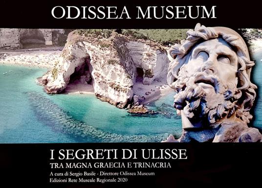 I segreti di Ulisse tra Magna Graecia e Trinacria. Odissea Museum -  Sergio Basile - copertina