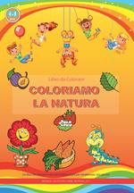 Coloriamo la natura. Libro da colorare. Ediz. illustrata