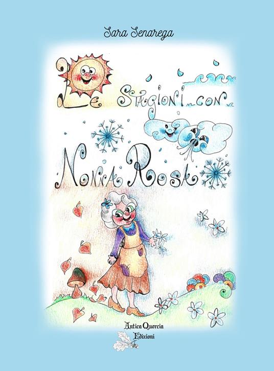 Le stagioni con Nonna Rosa. Ediz. illustrata - Sara Senarega - copertina