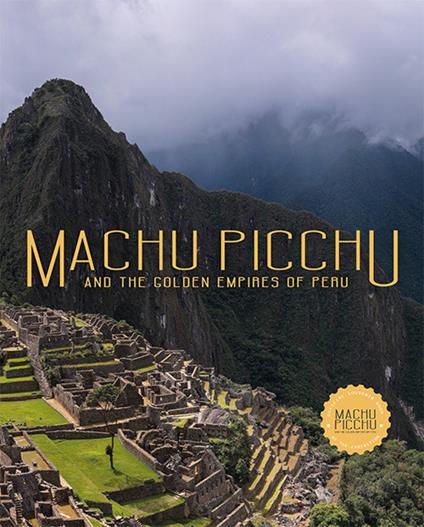 Machu Picchu. And the golden empires of Perù - Ulla Holmquist,Carole Fraresso - copertina