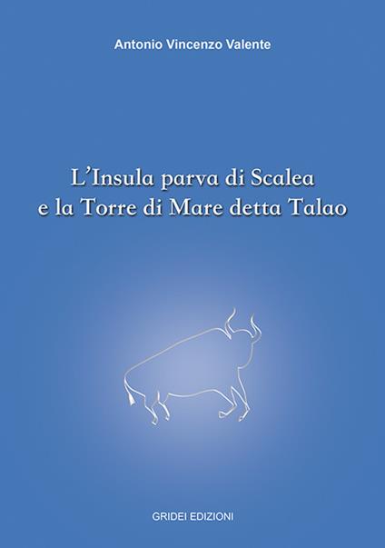 L' Insula parva di Scalea e la Torre di Mare detta Talao - Antonio Vincenzo Valente - copertina