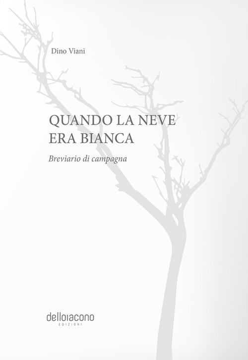 Quando la neve era bianca. Breviario di campagna - Dino Viani - copertina