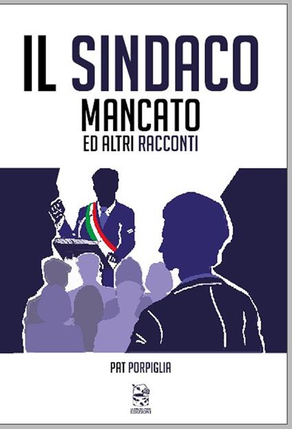 Il sindaco mancato ed altri racconti. Ediz. integrale - Pat Porpiglia - copertina