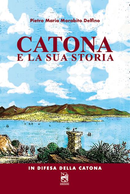 Catona e la sua storia. In difesa della Catona - Pietro Maria Morabito Delfino - copertina