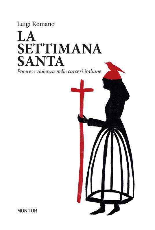 La settimana santa. Potere e violenza nelle carceri italiane - Luigi Romano - copertina