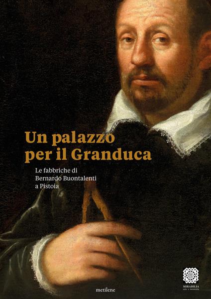 Un palazzo per il Granduca. Le fabbriche di Bernardo Buontalenti a Pistoia. Ediz. italiana e inglese - Laura Dominici,Perla Cappellini - copertina