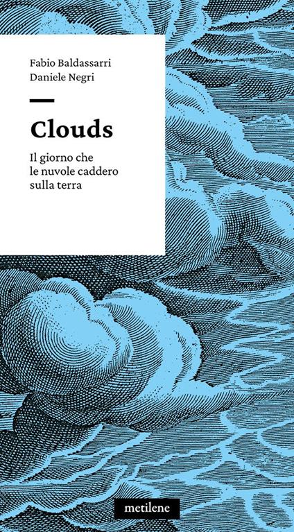 Clouds. Il giorno che le nuvole caddero sulla terra - Fabio Baldassarri,Daniele Negri - copertina