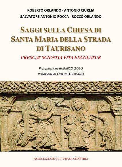 Saggi sulla chiesa di Santa Maria della Strada di Taurisano «Crescat scientia vita exscolatur» - Roberto Orlando,Antonio Ciurlia,Salvatore Antonio Rocca - copertina