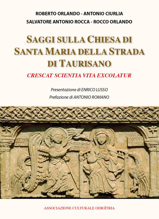 Saggi sulla chiesa di Santa Maria della Strada di Taurisano «Crescat scientia vita exscolatur» - Roberto Orlando,Antonio Ciurlia,Salvatore Antonio Rocca - copertina