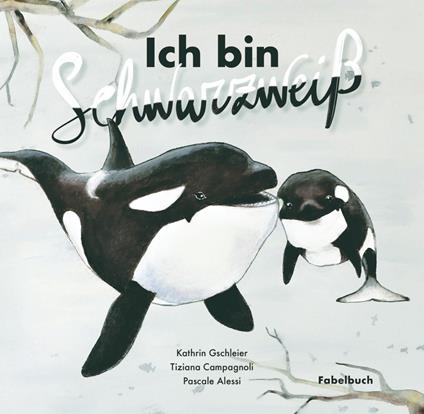 Ich bin Schwarzweiß. Fabelbuch - Kathrin Gschleier,Tiziana Campagnoli - copertina