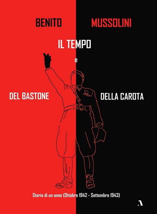 Storia di un anno (Ottobre 1942 - Settembre 1943). Il tempo del bastone e della carota - Benito Mussolini - copertina