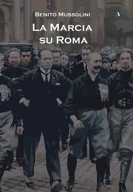 La marcia su Roma - Benito Mussolini - copertina
