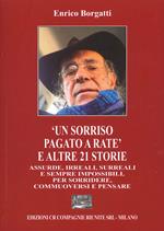 «Un sorriso pagato a rate» e altre 21 storie assurde, irreali, surreali e sempre impossibili, per sorridere, commuoversi e pensare