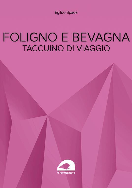 Foligno e Bevagna. Taccuino di viaggio - Egildo Spada - copertina