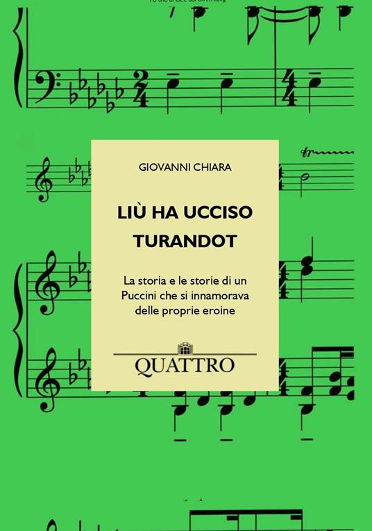 Liù ha ucciso Turandot. La storia e le storie di un Puccini che si innamorava delle proprie eroine - Giovanni Chiara - copertina