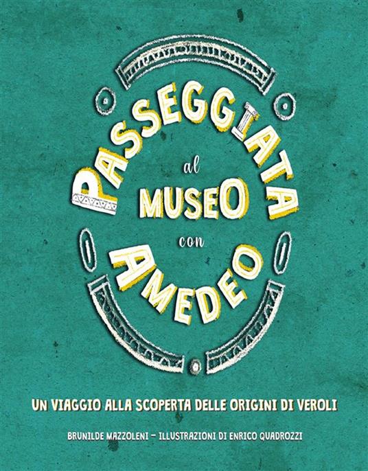 Passeggiata al Museo con Amedeo. Un viaggio alla scoperta delle origini di Veroli - Brunilde Mazzoleni,Enrico Quadrozzi - ebook