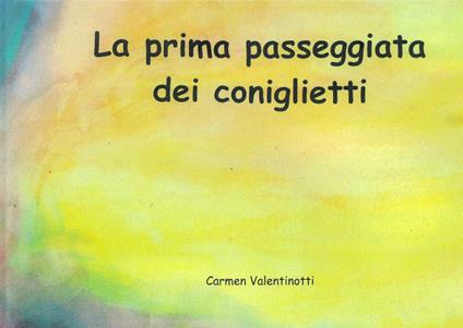 La prima passeggiata dei coniglietti. Ediz. illustrata - Carmen Valentinotti - copertina