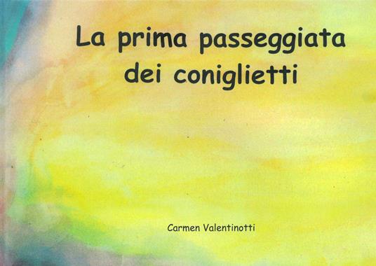 La prima passeggiata dei coniglietti. Ediz. illustrata - Carmen Valentinotti - copertina