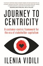 Journey to Centricity. A customer-centric framework for the era of stakeholder capitalism