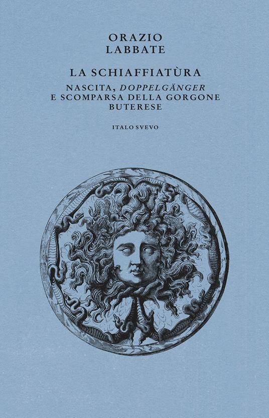 La Schiaffiatùra. Nascita, «Doppelgänger» e scomparsa della gorgone buterese - Orazio Labbate - copertina