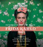 International art prize Frida Kahlo. Catalogo della mostra (Milano, 14 febbraio-6 marzo 2020). Ediz. illustrata