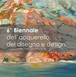 6ª biennale dell'acquerello e design. Ediz. illustrata