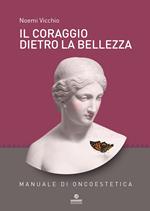 Il coraggio dietro la bellezza. Manuale di oncoestetica