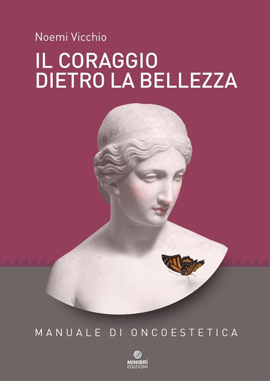 Il coraggio dietro la bellezza. Manuale di oncoestetica - Noemi Vicchio - copertina