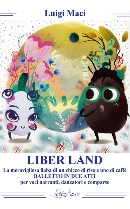 Liber land. La meravigliosa fiaba di un chicco di riso e uno di caffè - Luigi Maci - copertina