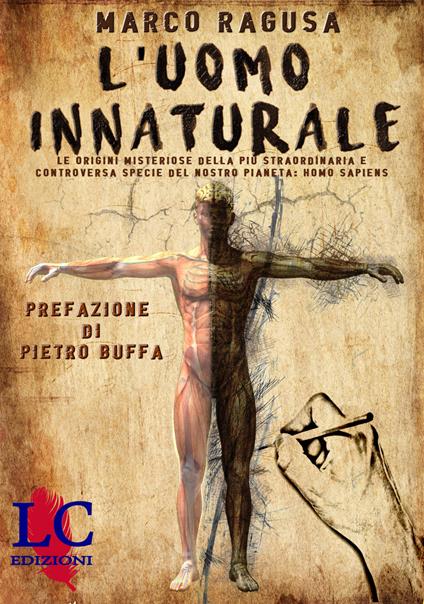 L'uomo innaturale. Le origini misteriose della più straordinaria e controversa specie del nostro pianeta: Homo sapiens. Ediz. integrale - Marco Ragusa - copertina