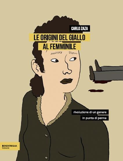 Le origini del giallo al femminile. Rivoluzione di un genere in punta di penna - Carlo Zaza - copertina